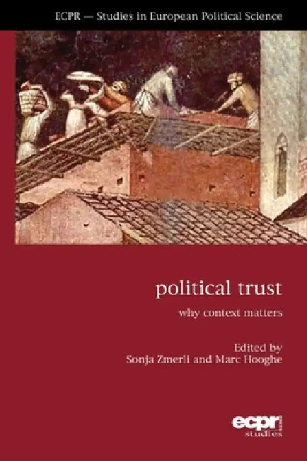 Political Trust: Why Context Matters by Sonja Zmerli, Marc Hooghe