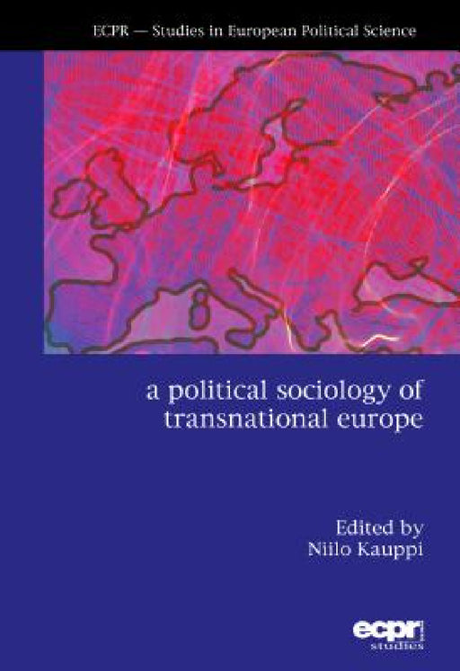 A Political Sociology of Transnational Europe by Niilo Kauppi