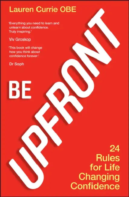 Be UPFRONT: 24 Rules for Life Changing Confidence by Lauren Currie
