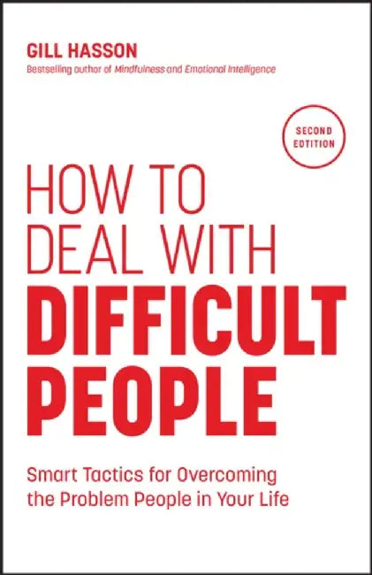How to Deal with Difficult People: Smart Tactics for Overcoming the Problem People in Your Life, 2nd Edition by Gill Hasson