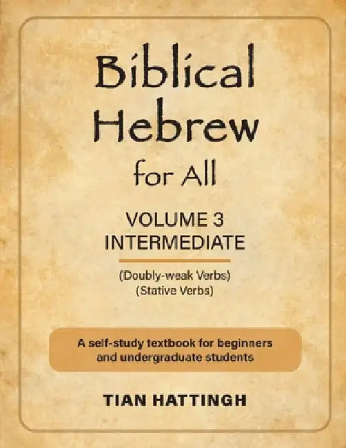 Biblical Hebrew for All: Volume 3 (Intermediate) - Second Edition by Tian Hattingh
