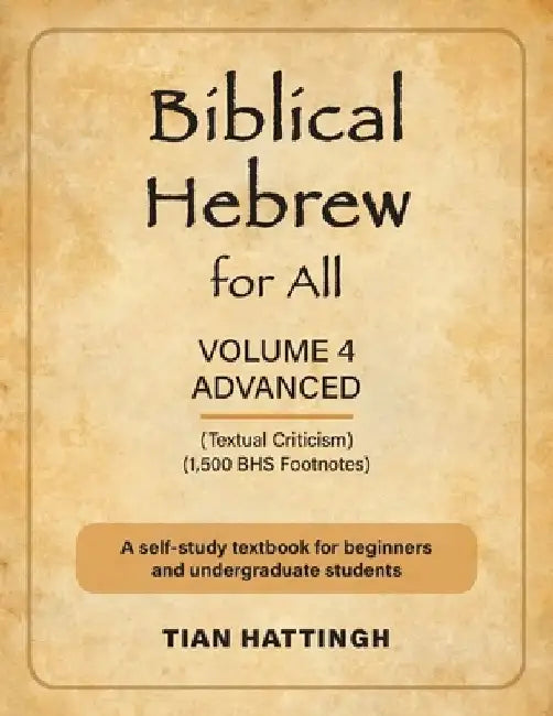 Biblical Hebrew for All: Volume 4 (Advanced) - Second Edition by Tian Hattingh