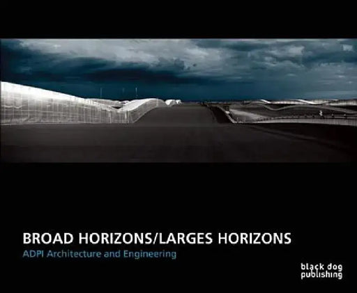 Broad Horizons/Larges Horizons: ADPI Architecture and Engineering by Romain Bosscher