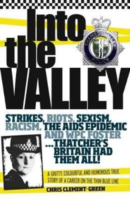 Into the Valley: A Gritty, Colourful and Humorous True Story of a Career on the Thin Blue Line by Chris Clement- Green