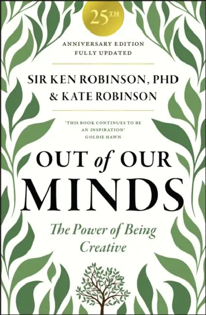 Out of Our Minds 25th Anniversary Edition: The Power of Being Creative by Ken Robinson