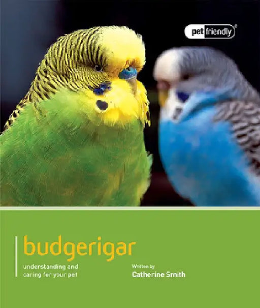 Budgerigar: Understanding and Caring for Your Pet by Catherine Smith