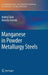 Manganese in Powder Metallurgy Steels by Andrej Salak