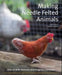 Making Needle Felted Animals: Over 20 Wild, Domestic, and Imaginary Creatures by Steffi Stern