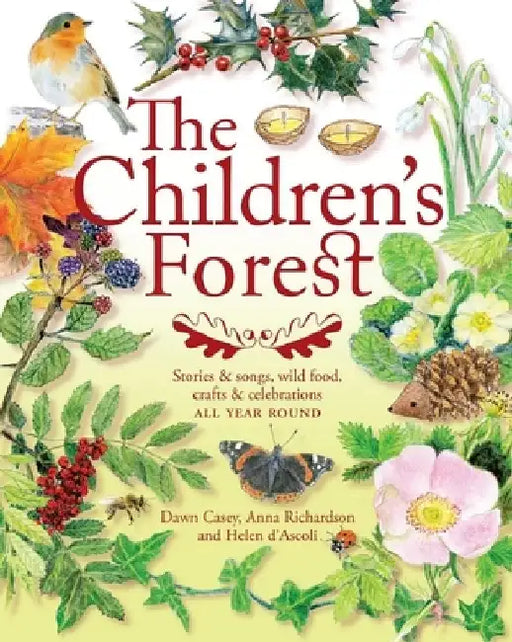 The Children's Forest: Stories & Songs, Wild Food, Crafts & Celebrations by Dawn Casey
