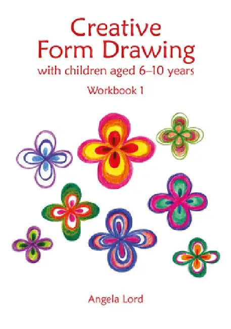 Creative Form Drawing with Children Aged 6-10 Years: Workbook 1 by Angela Lord