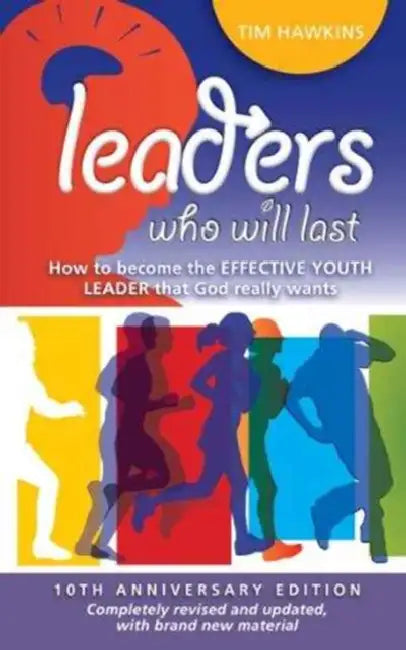 Leaders who will last: How to become the effective youth leader that God really wants by Tim Hawkins