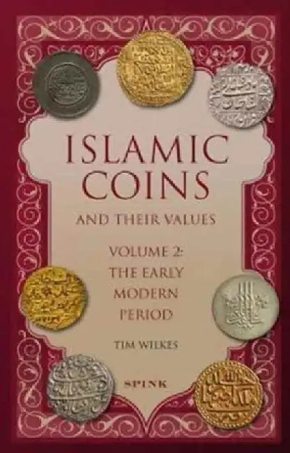 Islamic Coins and Their Values Volume 2: The Early Modern Period by Tim Wilkes