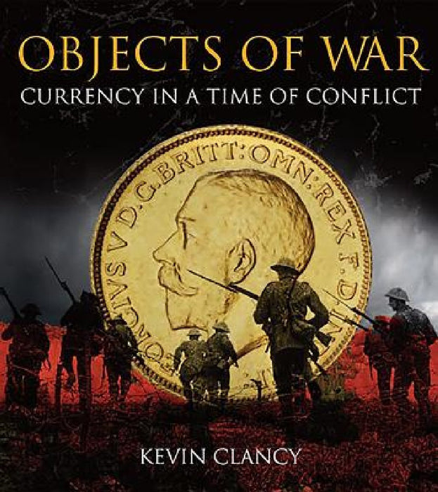Objects of War: Currency in a Time of Conflict: Published in Association with the Royal Mint Museum