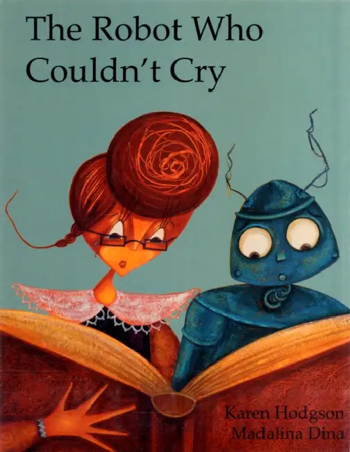 The Robot Who Couldn't Cry by Karen Hodgson