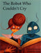 The Robot Who Couldn't Cry by Karen Hodgson