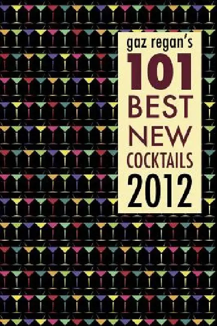 gaz regan's 101 Best new Cocktails 2012 by Gary Regan