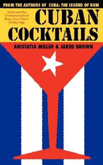 Cuban Cocktails by Jared McDaniel Brown, Anistatia Renard Miller