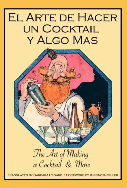 El Arte de Hacer Un Cocktail y Algo Mas: The Art of Making a Cocktail & More by Barbara Bond Renard, Anistatia Renard Miller