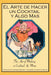 El Arte de Hacer Un Cocktail y Algo Mas: The Art of Making a Cocktail & More by Barbara Bond Renard, Anistatia Renard Miller