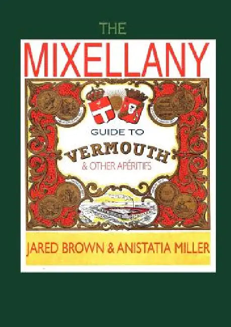 The Mixellany Guide to Vermouth & Other AP Ritifs by Jared McDaniel Brown, Anistatia Renard Miller