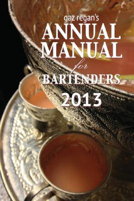 Gaz Regan's Annual Manual for Bartenders 2013 by Regan Gary
