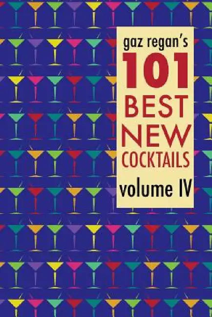 gaz regan's 101 Best New Cocktails, Volume IV by Gary Regan
