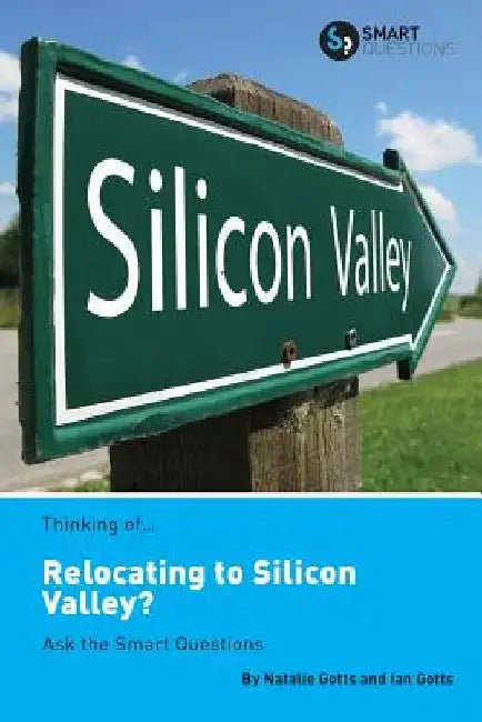 Thinking of... Relocating to Silicon Valley? Ask the Smart Questions by Natalie Gotts