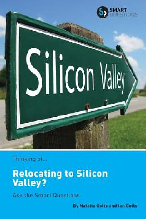 Thinking of... Relocating to Silicon Valley? Ask the Smart Questions by Natalie Gotts
