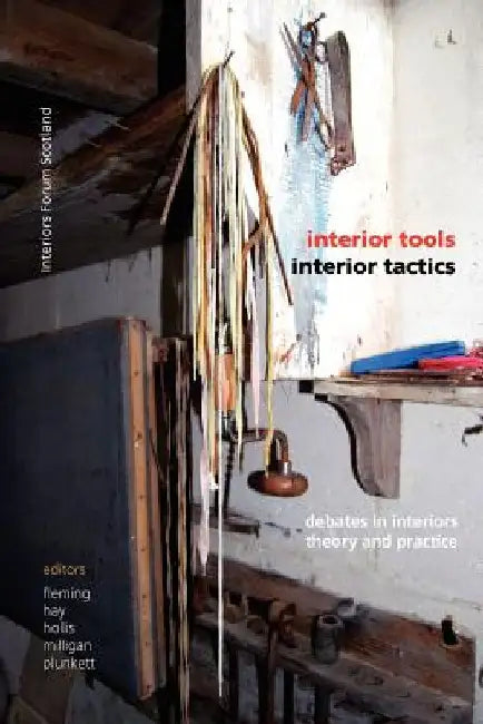 Interior Tools Interior Tactics: Debates in Interiors Theory and Practice by Edward Hollis