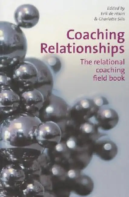 Coaching Relationships: The Relational Coaching Field Book by Erik De Haan