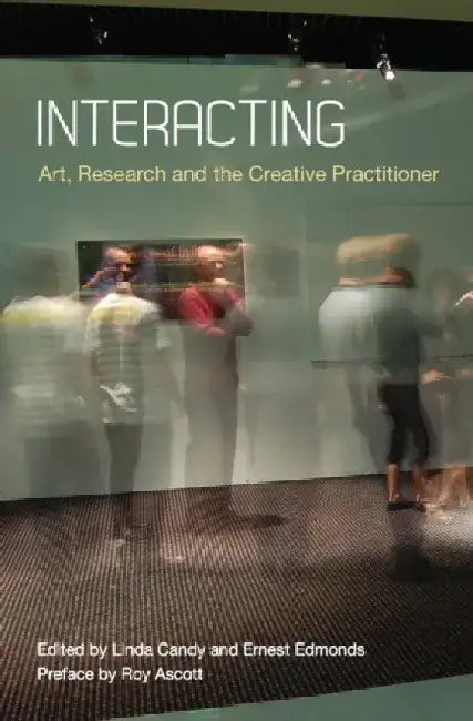 Interacting: Art, Research and the Creative Practitioner by Linda Candy