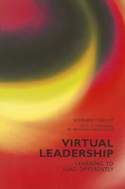 Virtual Leadership: Learning to Lead Differently by Ghislaine Caulat