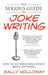 Serious Guide to Joke Writing: How to Say Something Funny about Anything by Sally Holloway