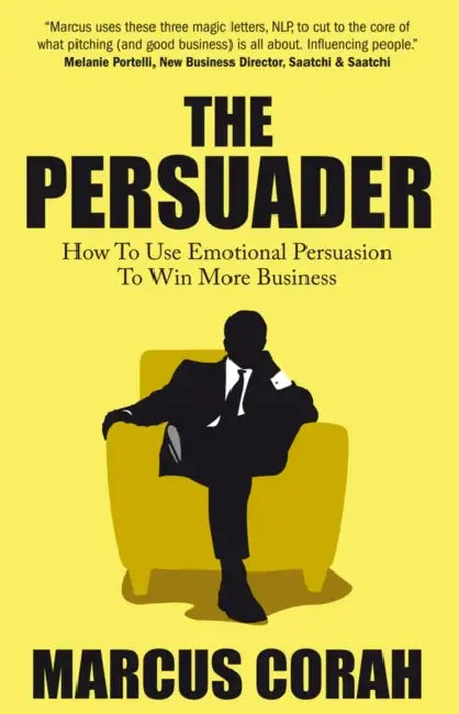 The Persuader: How to Use Emotional Persuasion to Win More Business by Marcus Corah