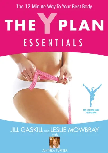 The Y Plan Essentials: The 12 Minute Way to Your Best Body by Jill Gaskill, Leslie Mowbray, Anthea Turner