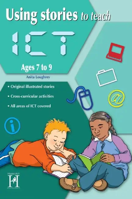Using Stories to Teach ICT Ages 7-9 by Anita Loughrey