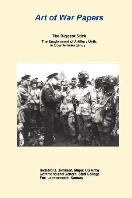 The Biggest Stick: The Employment of Artillery Units in Counterinsurgency by Richard B. Johnson, Daniel Marson, Combat Studies Institute Press