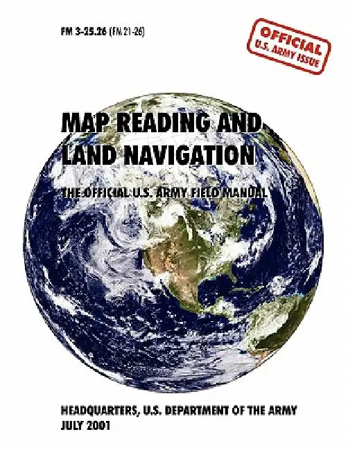 Map Reading and Navigation: The Official U.S. Army Field Manual, FM 3.25-26 by U. S. Army Department