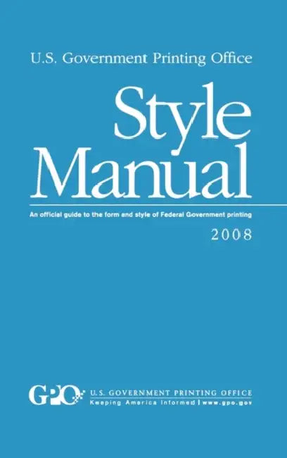 U.S. Government Printing Office Style Manual: An official guide to the form and style of Federal Government printing by Gpo Style Board, Robert C. Tapella