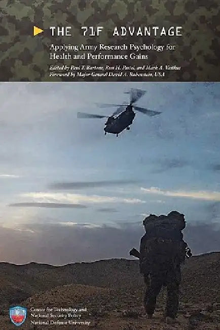 The 71F Advantage: Applying Army Research Psychology for Health and Performance Gains by Paul D. Bartone, Ross H. Pastel, National Defense University Press