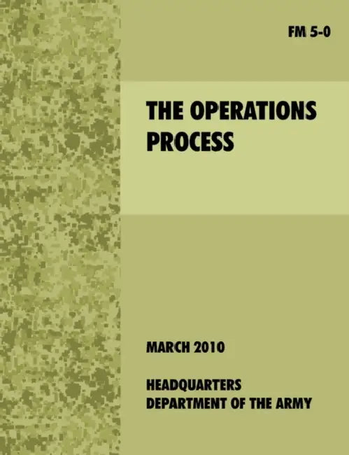 The Operations Process: The official U.S. Army Field Manual FM 5-0 by U. S. Department of the Army
