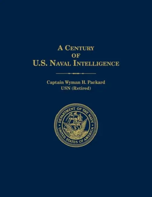 A Century of U.S. Naval Intelligence by Wyman H. Packard, M. W. Cramer, Naval Historical Center