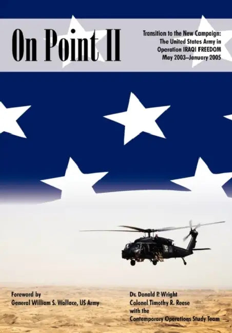 On Point II: Transition to the New Campaign: The United States Army in Operation Iraqi Freedom, May 2003-January 2005 by Donald P. Wright, Timothy R. Reese, William S. Wallace