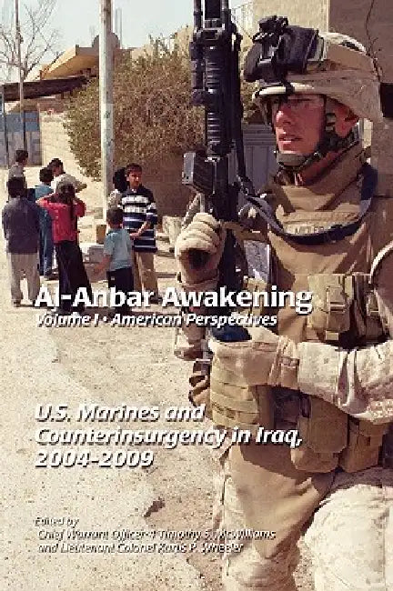 Al-Anbar Awakening: American Perspectives (Volume I) by Timothy S. McWilliams, Kurtis P. Wheeler