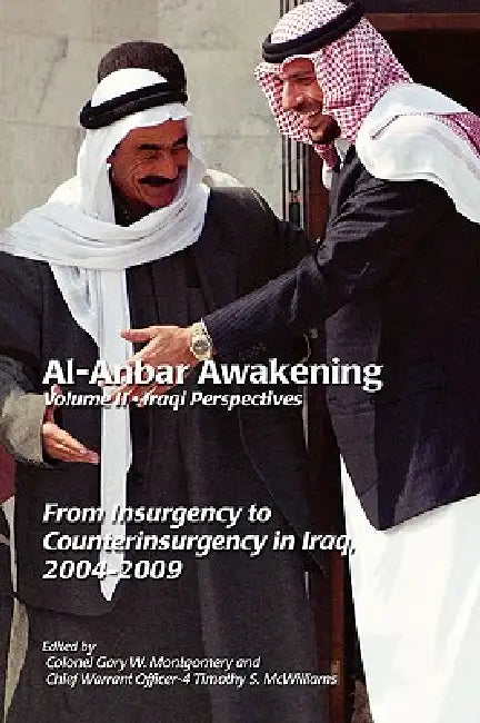Al-Anbar Awakening: Iraqi Perspectives (Volume II) by Gary W. Montgomery, Timothy S. McWilliams