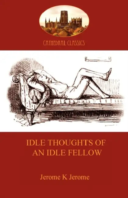 Idle Thoughts of an Idle Fellow: a humourous take on mundane topics (Aziloth Books) by Jerome Klapka Jerome
