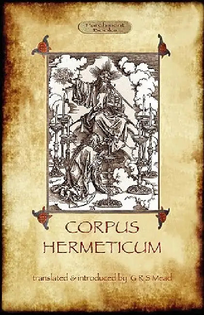 The Corpus Hermeticum by George Robert Mead