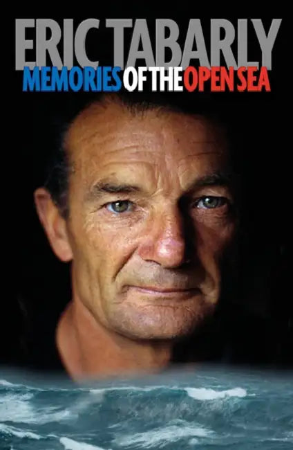 Eric Tabarly: Memories of the Open Sea by Eric Tabarly