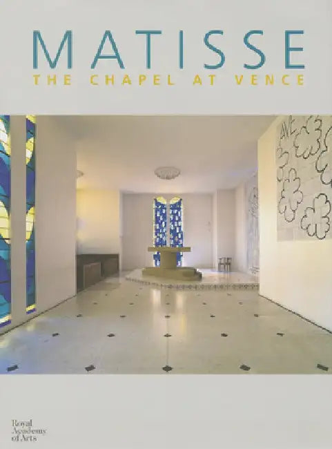 Matisse: The Chapel at Venice by Marie-Therese Pulvenis de Seligny