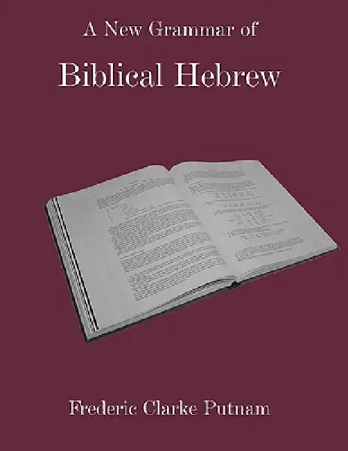 A New Grammar of Biblical Hebrew by Frederic Clarke Putnam